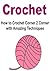 Crochet: How to Crochet Corner 2 Corner with Amazing Techniques: (Crochet, Crochet for Beginners, How to Crochet, Crochet Patterns, Crochet Projects, Knitting, Knitting for Beginners)
