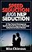 Speed Seduction aka NLP Seduction: 31 Tips, Tricks & Techniques to Seal the Deal with Hypnotic, Subliminal Seduction to Seduce Women (Seduction Techniques)