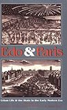 Edo and Paris: Urban Life and the State in the Early Modern Era Edo and Paris: Urban Life and the State in the Early Modern Era