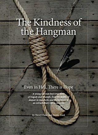 The Kindness of the Hangman: Even in Hell, There Is Hope (Kindle Edition)