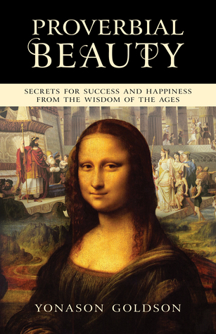 Proverbial Beauty:  Secrets for success and happiness from the wisdom of the ages