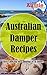 Australian Damper Recipes: Tasty Cooking for Camping or at Home (Little Aussie Cookbooks Book 1)
