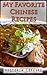 My Favorite Chinese Recipes: Quick and Easy (Victoria's Cookbooks Book 7)