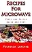 Sweet and Salted Recipes for Microwave: Quick and Easy (Victoria's Cookbooks Book 5)