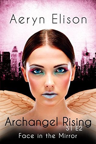 Archangel Rising Episode 2: Face In The Mirror (Kindle Edition)