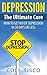 Depression: The Ultimate Cure: How To Get Rid Of Depression In 30 Days or Less