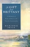 A Gift from Brittany: A Memoir of Love and Loss in the French Countryside