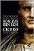 Rom, das bin ich. Marcus Tullius Cicero. Ein Leben