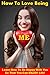 How To Love Being ME: Learn How To Be Happy With You So That You Can ENJOY Life!