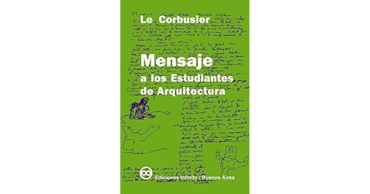 Mensaje a los estudiantes de arquitectura by Le Corbusier