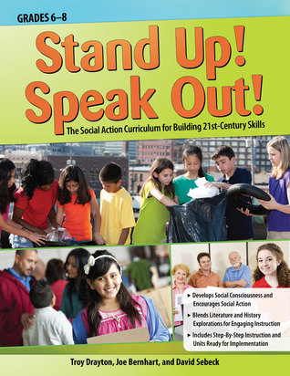 Stand Up! Speak Out!: The Social Action Curriculum for Building 21st-Century Skills