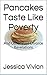 Pancakes Taste Like Poverty by Jessica Vivian