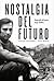 Nostalgia del futuro: biogr...