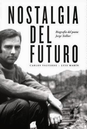 Nostalgia del futuro: biografía del poeta Jorge Teillier