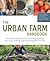 The Urban Farm Handbook: City-Slicker Resources for Growing, Raising, Sourcing, Trading, and Preparing What You Eat
