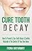 Cure Tooth Decay: How To Pr...