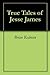 True Tales of Jesse James