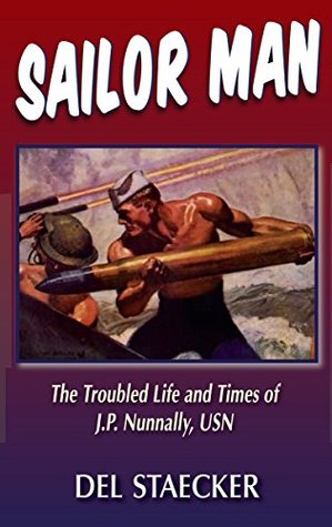 Sailor Man: The Troubled Life and Times of J.P. Nunnally, USN (Kindle Edition)