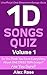 One Direction Songs Quiz (Vol. 1): Songs from One Direction albums - Up All Night, Take Me Home, Midnight Memories and Four Included! (One Direction Quiz)