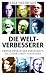 Die Weltverbesserer: 66 große Denker, die unser Leben verändern (German Edition)
