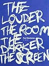 The Louder the Room the Darker the Screen by Paul Ebenkamp