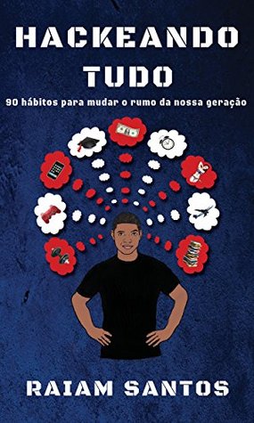 Hackeando Tudo: 90 Hábitos Para Mudar o Rumo de Uma Geração (Kindle Edition)