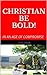 CHRISTIAN BE BOLD! by Joey Faust