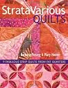 StrataVarious Quilts: 9 Fabulous Strip Quilts from Fat Quarters StrataVarious Quilts: 9 Fabulous Strip Quilts from Fat Quarters