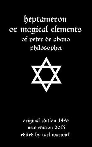 Heptameron or Magical Elements: Of Peter de Abano, Philosopher (Kindle Edition)