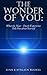 The Wonder of You: What the Near Death Experience Tells You About Yourself