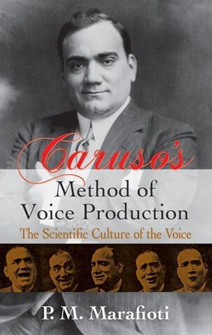 Caruso's Method of Voice Production; The Scientific Culture of the Voice (Kindle Edition)