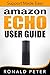 Amazon Echo User Guide: Support Made Easy (Streaming Devices Book 4)
