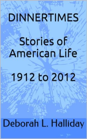 Dinnertimes: Stories of American Life 1912 to 2012 (Kindle Edition)