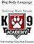 K9 Academy: Dog Body Language: Understanding Canine Body Language Training Made Simple