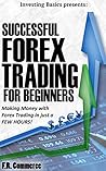 Forex: Trading Successfully For Beginners: Build your Personal Finance and Wealth Today! Making Money with Forex Trading in a FEW MOMENTS! (Forex, Forex ... Options Trading, Investing, Business)