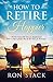 How to Retire Happier: The Best Travel, RV, Overseas, Snowbird and Retire in Place Lifestyles Plus the Best States for Retirement