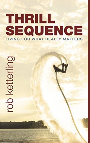 Thrill Sequence: Living for What Really Matters (Kindle Edition)