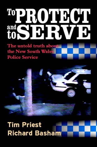 To Protect and to Serve the Untold Truth about the New South Wales Police Service (Hardcover)