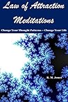 Law of Attraction Meditations: Change Your Thought Patterns - Change Your Life