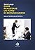 Come realizzare un Piano di Comunicazione - Dalla teoria alla pratica (Italian Edition)