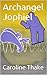 Archangel Jophiel (Angels are not just for Christmas Book 1)