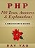 PHP: 100 Tests, Answers and Explinations. A Beginner's Guide