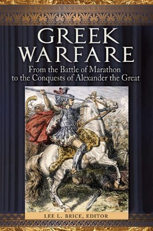 Greek Warfare: From the Battle of Marathon to the Conquests of Alexander the Great (Kindle Edition)