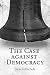 The Case against Democracy by Steven Michels