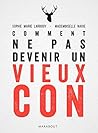 Comment ne pas devenir un vieux con (French Edition)