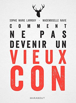 Comment ne pas devenir un vieux con (French Edition)