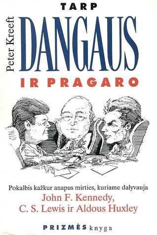 Tarp dangaus ir pragaro: Pokalbis kažkur anapus mirties, kuriame dalyvauja John F. Kennedy, C.S. Lewis ir Aldous Huxley