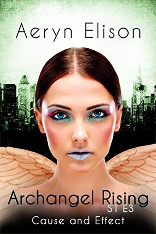 Archangel Rising Episode 3: Cause and Effect (Kindle Edition)