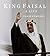 King Faisal: A Life