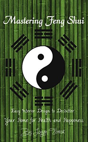 Mastering Feng Shui: Easy Interior Design to Declutter Your Home for Health and Happiness (Kindle Edition)